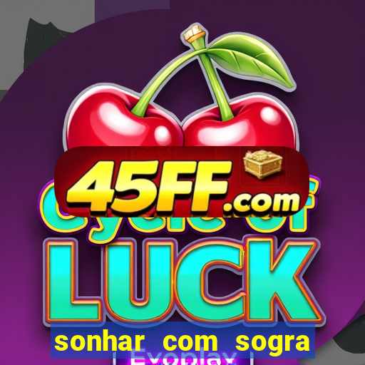sonhar com sogra no jogo do bicho